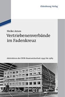 Vertriebenenverbände im Fadenkreuz: Aktivitäten der Ddrstaatssicherheit 1949 bis 1989: Aktivitäten der DDR-Staatssicherheit 1949 bis 1989 ... für Zeitgeschichte Sondernummer)