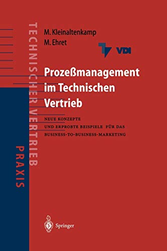 Prozeßmanagement im Technischen Vertrieb: Neue Konzepte und erprobte Beispiele für das Business-to-Business Marketing (VDI-Buch / Praxis des technischen Vertriebs) (German Edition)