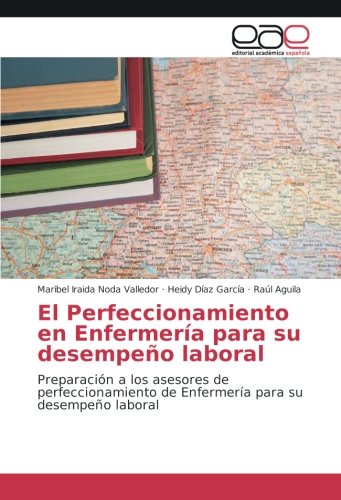 El Perfeccionamiento en Enfermería para su desempeño laboral: Preparación a los asesores de perfeccionamiento de Enfermería para su desempeño laboral