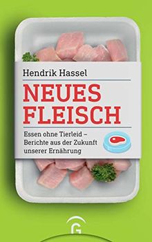 Neues Fleisch: Essen ohne Tierleid - Berichte aus der Zukunft unserer Ernährung