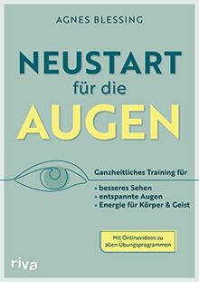 Neustart für die Augen: Ganzheitliches Training für besseres Sehen, entspannte Augen und Energie für Körper und Geist. Mit QR-Codes zu Videos, ... zum Verwenden, Tipps zur Ernährung