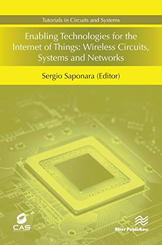 Enabling Technologies for the Internet of Things: Wireless Circuits, Systems and Networks (Tutorials in Circuits and Systems)