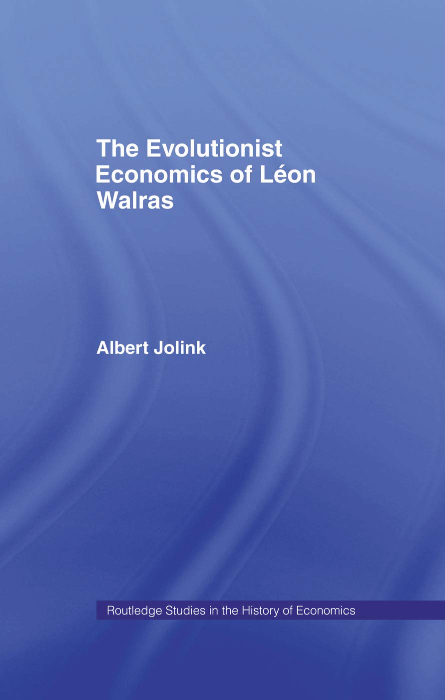 The Evolutionist Economics of Leon Walras (Routledge Studies in the History of Economics)