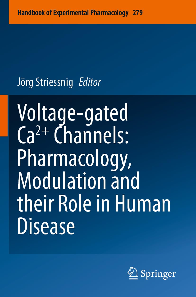 Voltage-gated Ca2+ Channels: Pharmacology, Modulation and their Role in Human Disease (Handbook of Experimental Pharmacology, 279, Band 279)