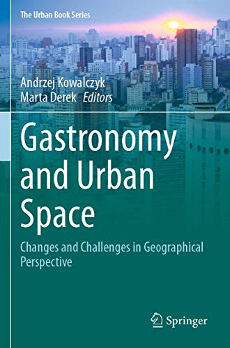 Gastronomy and Urban Space: Changes and Challenges in Geographical Perspective (The Urban Book Series)