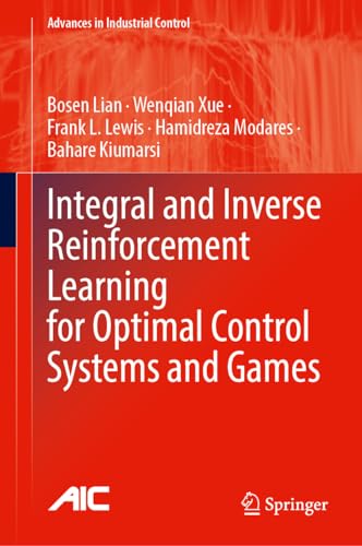 Integral and Inverse Reinforcement Learning for Optimal Control Systems and Games (Advances in Industrial Control)
