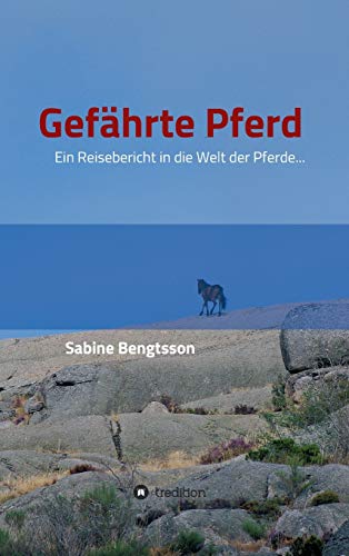 Gefährte Pferd: Ein Reisebericht in die Welt der Pferde... Sie zählen mit zu den ältesten Begleitern der Menschen, ohne Pferde wäre unsere kulturgeschichtliche Entwicklung völlig anders verlaufen.