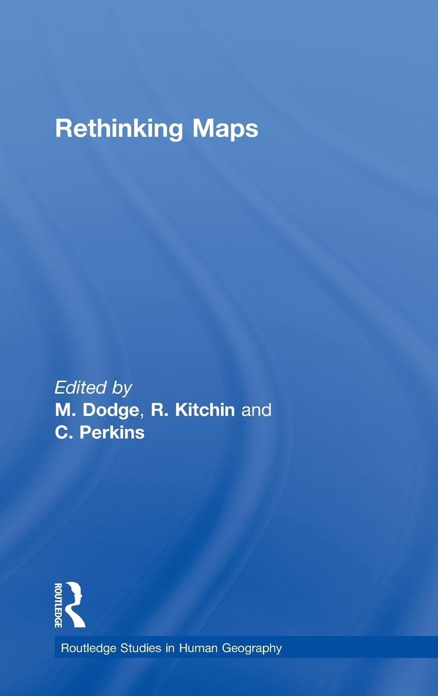 Rethinking Maps: New Frontiers in Cartographic Theory (Routledge Studies in Human Geography, Band 28)