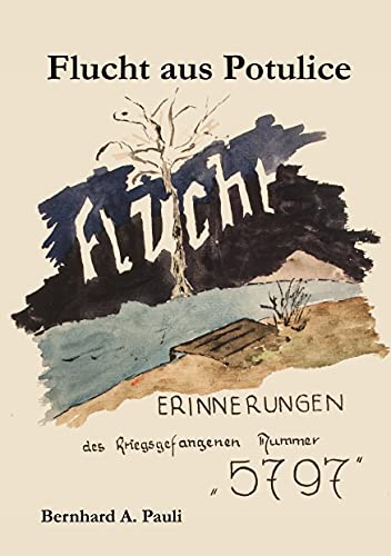 Flucht aus Potulice: Erinnerungen des Kriegsgefangenen Nummer5797
