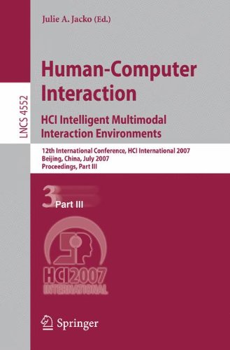 Human-Computer Interaction. HCI Intelligent Multimodal Interaction Environments: 12th International Conference, HCI International 2007, Beijing, ... Part III (Lecture Notes in Computer Science)