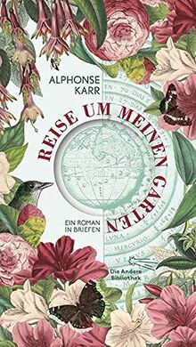 Reise um meinen Garten: Ein Roman in Briefen (Die Andere Bibliothek, Band 425)