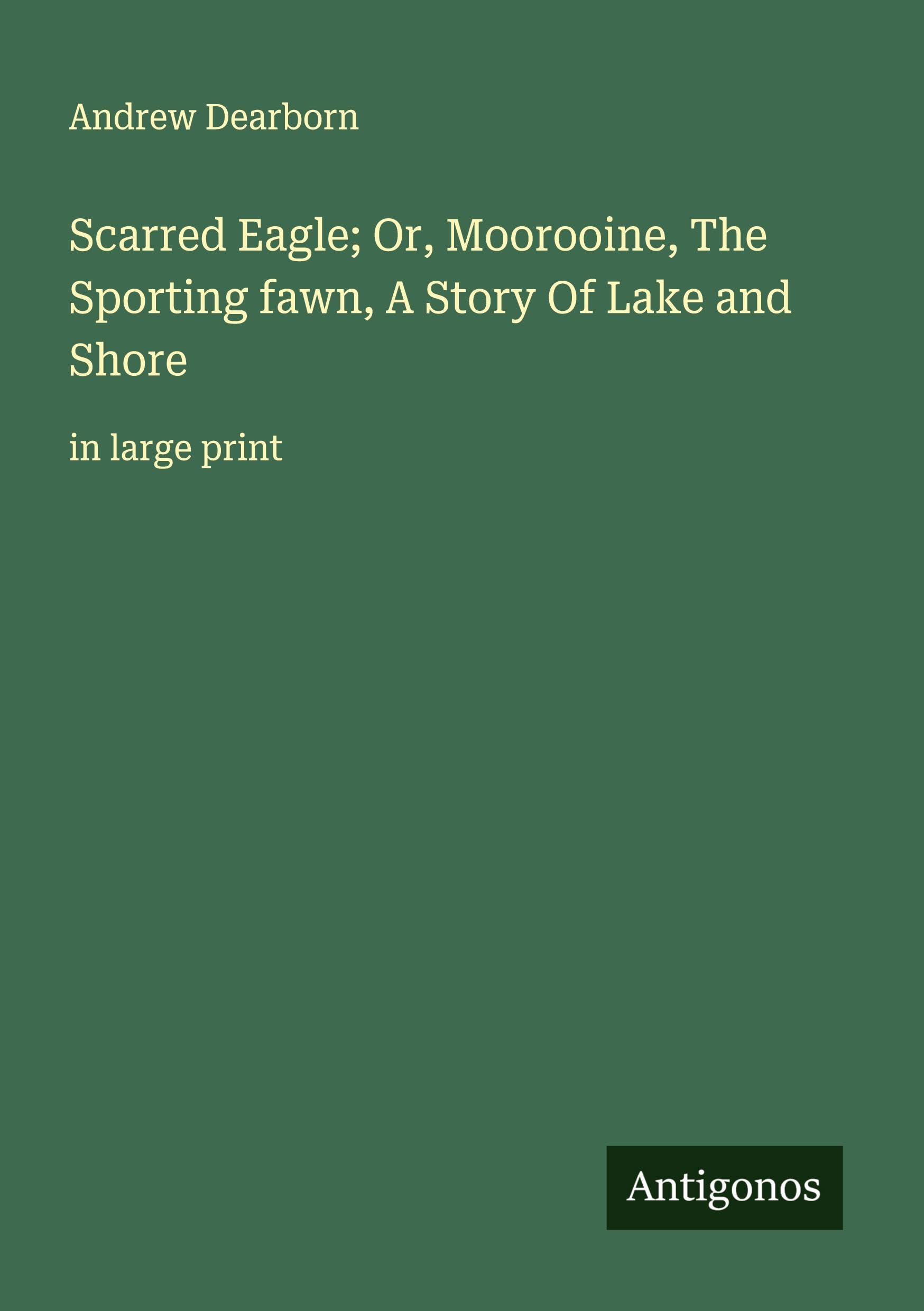 Scarred Eagle; Or, Moorooine, The Sporting fawn, A Story Of Lake and Shore: in large print
