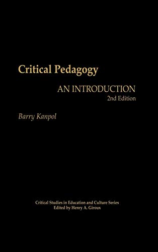 Critical Pedagogy: An Introduction, 2nd Edition (Critical Studies in Education & Culture)