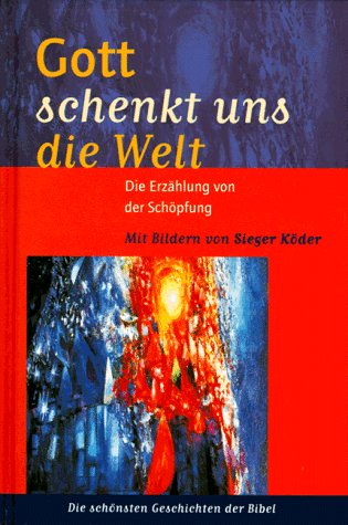 Gott schenkt uns die Welt. Die Erzhlung von der Schpfung von Sieger Kder  - Gebundene Ausgabe