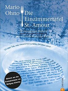 Kochbuch: Mario Ohno - Die Einzimmertafel St. Amour. Die besten 70 italienischen Rezepte des kultigen Künstlerkoches. Bekannt aus den Kriminalromanen ... aus den Kriminalromanen von Wolfgang Schorlau