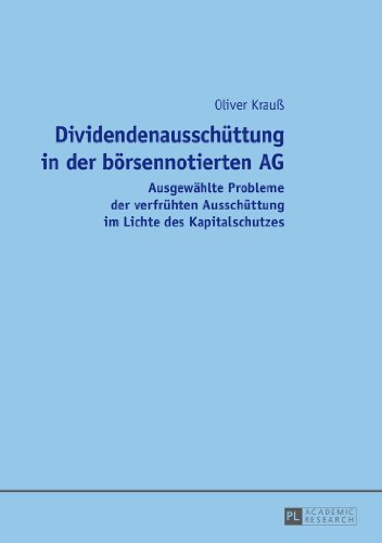 Dividendenausschüttung in der börsennotierten AG: Ausgewählte Probleme der verfrühten Ausschüttung im Lichte des Kapitalschutzes
