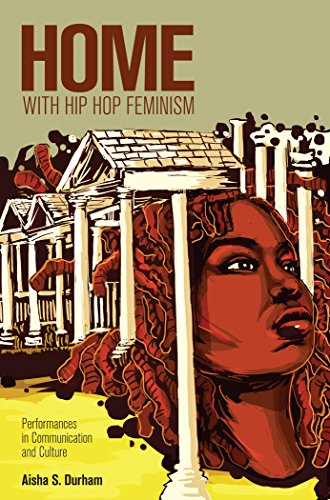 Home with Hip Hop Feminism: Performances in Communication and Culture (Intersections in Communications and Culture)