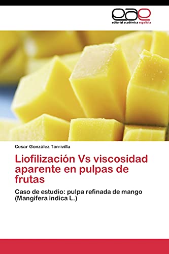 Liofilización Vs viscosidad aparente en pulpas de frutas: Caso de estudio: pulpa refinada de mango (Mangifera indica L.)