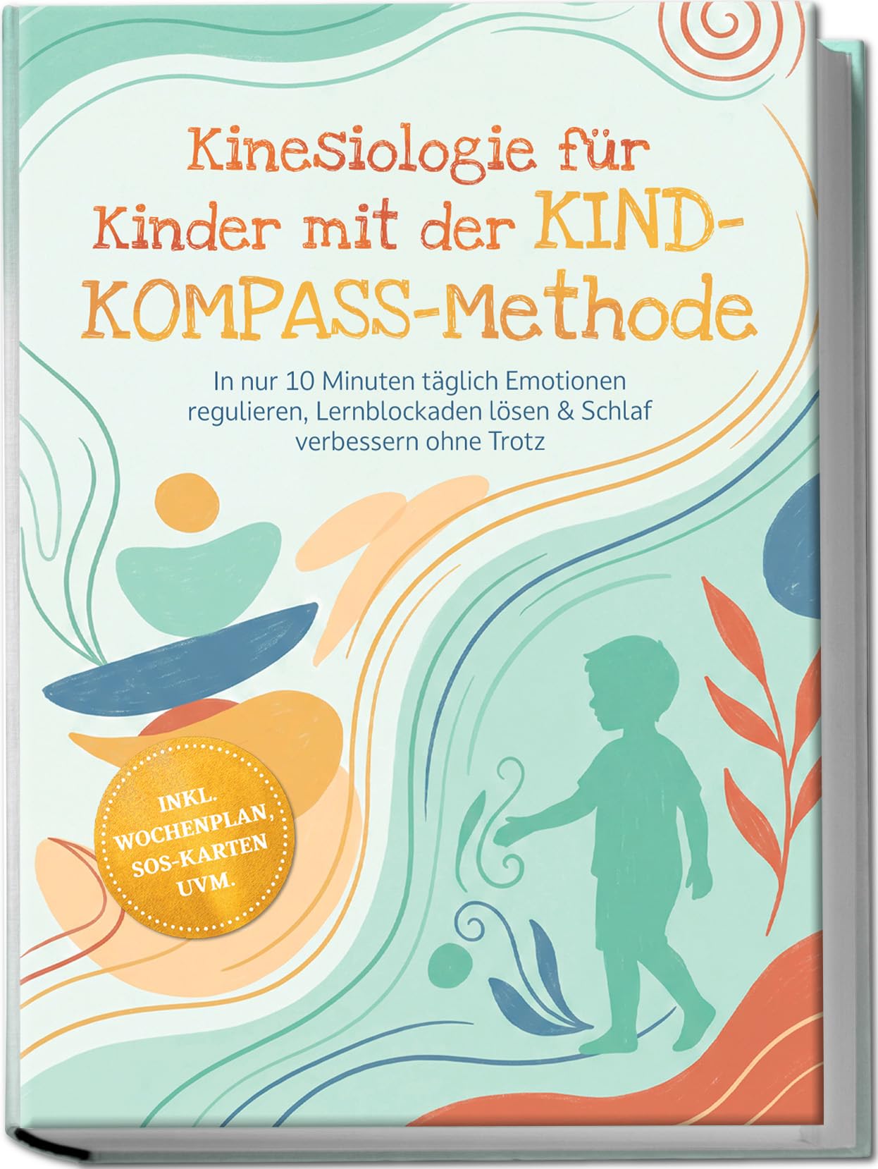 Kinesiologie für Kinder mit der KIND-KOMPASS-Methode: In nur 10 Minuten täglich Emotionen regulieren, Lernblockaden lösen & Schlaf verbessern ohne Trotz - inkl. Wochenplan, SOS-Karten uvm.