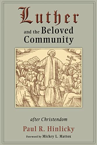 Hinlicky, Paul R. Luther And The Beloved Community, A Path For Christian Theology After Christendom