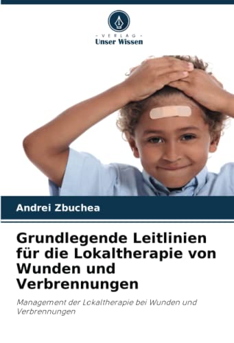 Grundlegende Leitlinien für die Lokaltherapie von Wunden und Verbrennungen: Management der Lokaltherapie bei Wunden und Verbrennungen