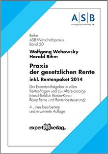 Praxis der gesetzlichen Rente: Der Experten-Ratgeber in allen Rentenfragen und zur Altersvorsorge (einschließlich Riester-Rente und Rürup-Rente) (ASB Wirtschaftspraxis)