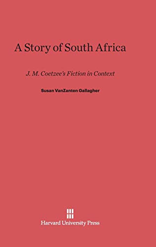 A Story of South Africa: J. M. Coetzee's Fiction in Context