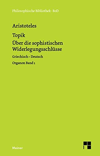 Philosophische Bibliothek Band 492 :Topik Über die sophistischen Widerlegungsschlüsse,Griechisch-Deutsch, Bd. 1