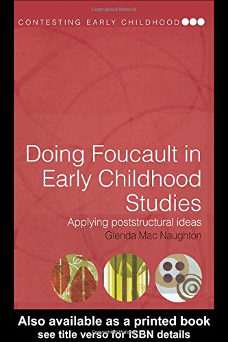 Doing Foucault in Early Childhood Studies: Applying Post-Structural Ideas (Contesting Early Childhood Series)