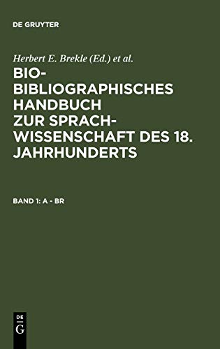 A - Br (Bio-bibliographisches Handbuch zur Sprachwissenschaft des 18. Jahrhunderts)
