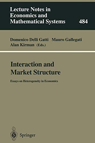 Interaction and Market Structure: Essays on Heterogeneity in Economics (Lecture Notes in Economics and Mathematical Systems, 484, Band 484)