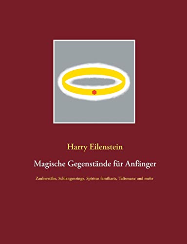 Magische Gegenstände für Anfänger: Zauberstäbe, Schlangenringe, Spiritus familiaris, Talismane und mehr