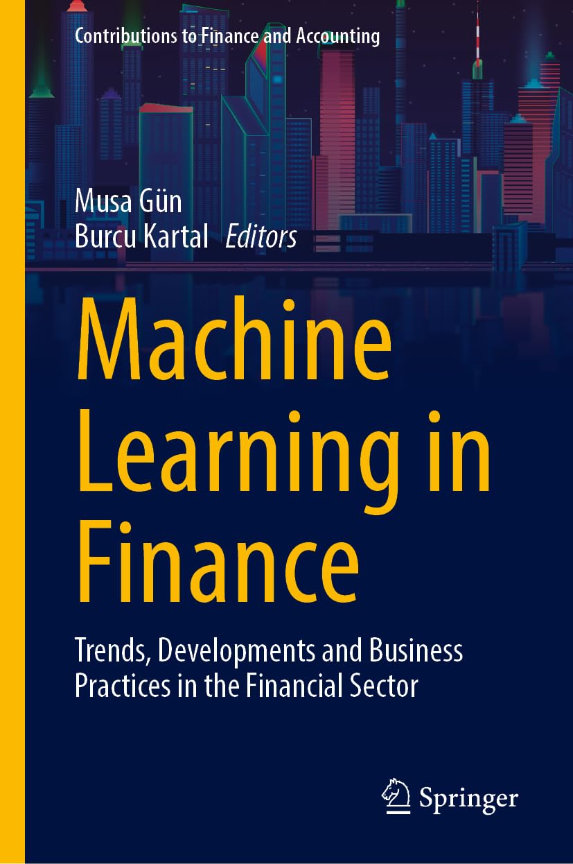 Machine Learning in Finance: Trends, Developments and Business Practices in the Financial Sector (Contributions to Finance and Accounting)