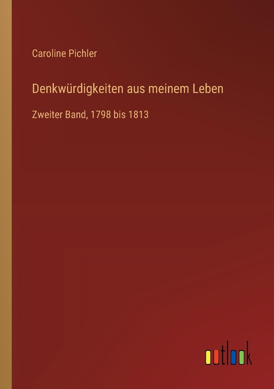 Denkwürdigkeiten aus meinem Leben: Zweiter Band, 1798 bis 1813