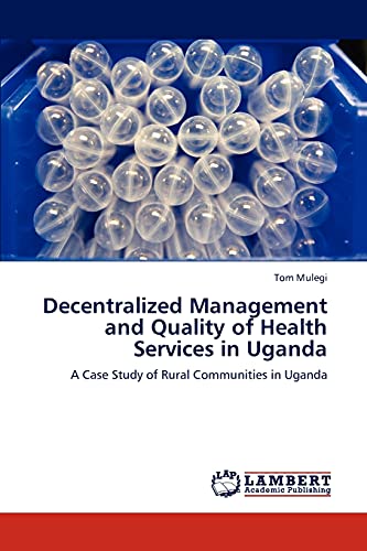 Decentralized Management and Quality of Health Services in Uganda: A Case Study of Rural Communities in Uganda