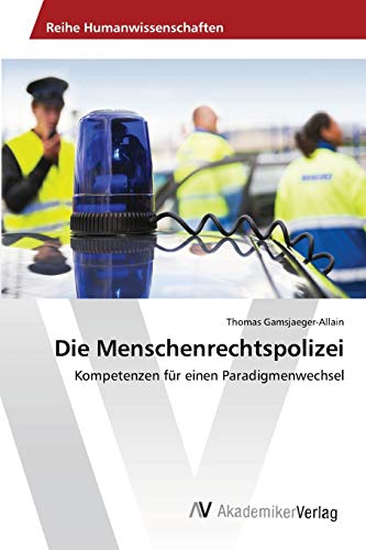 Die Menschenrechtspolizei: Kompetenzen für einen Paradigmenwechsel