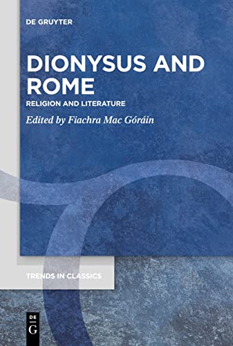 Dionysus and Rome: Religion and Literature (Trends in Classics - Supplementary Volumes, 93)