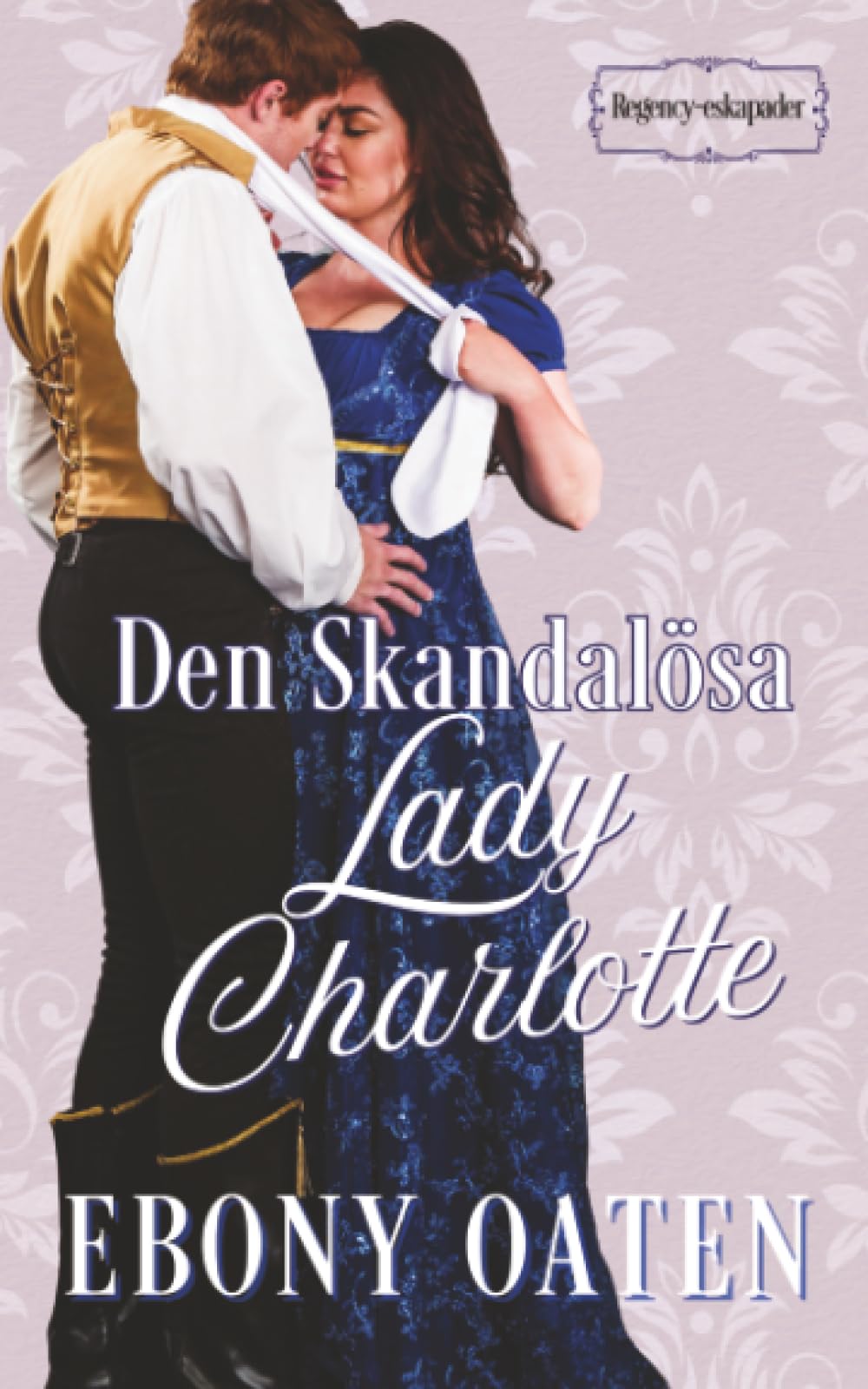 Den Skandalösa Lady Charlotte (Regency-eskapader, Band 6)