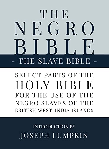 unbekannt The Negro Bible - The Slave Bible, Select Parts Of The Holy Bible, Selected For The Use Of The Negro Slaves, In The British West-India Islands