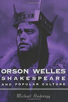 Orson Welles, Shakespeare, and Popular Culture (Film and Culture)