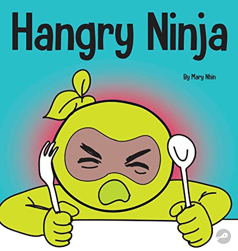 Hangry Ninja: A Children's Book About Preventing Hanger and Managing Meltdowns and Outbursts (Ninja Life Hacks, Band 20)