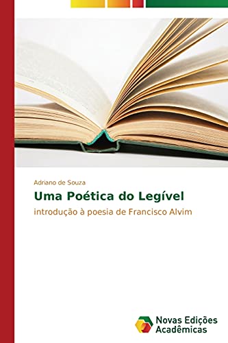 Uma poética do legível: Introdução à poesia de Francisco Alvim