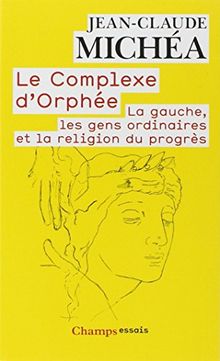 Le complexe d'Orphée : la gauche, les gens ordinaires et la religion du progrès