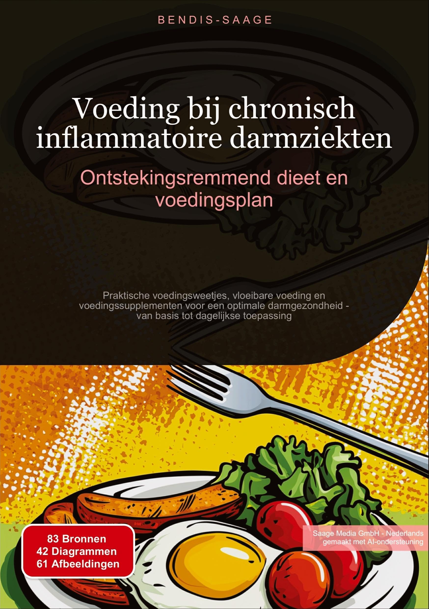 Voeding bij chronisch inflammatoire darmziekten: Ontstekingsremmend dieet en voedingsplan: Praktische voedingsweetjes, vloeibare voeding en ... tot dagelijkse toepassing (Voeding (NL))