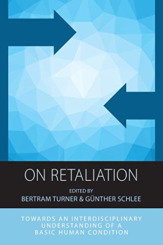 On Retaliation: Towards an Interdisciplinary Understanding of a Basic Human Condition (Integration and Conflict Studies, Band 15)