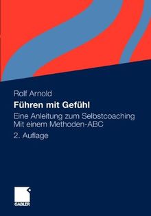 Führen mit Gefühl: Eine Anleitung zum Selbstcoaching. Mit einem Methoden-ABC (German Edition)