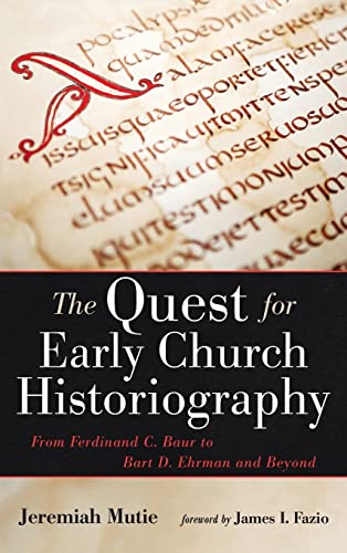 The Quest for Early Church Historiography: From Ferdinand C. Baur to Bart D. Ehrman and Beyond