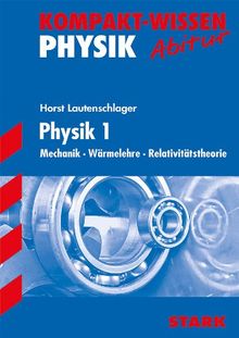 Kompakt-Wissen Gymnasium / Physik 1: Mechanik · Wärmelehre · Relativitätstheorie