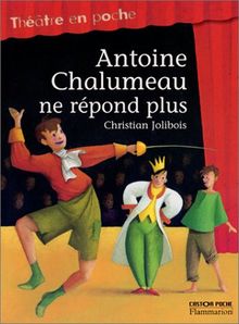 Antoine Chalumeau ne répond plus : comédie en 9 scènes