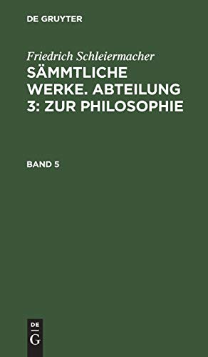 Friedrich Schleiermacher: Sämmtliche Werke. Abteilung 3: Zur Philosophie. Band 5